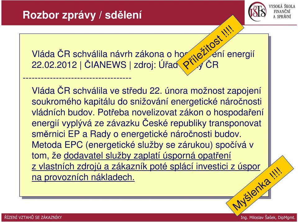 22. února možnost zapojení soukromého kapitálu do do snižování energetické náročnosti vládních budov.