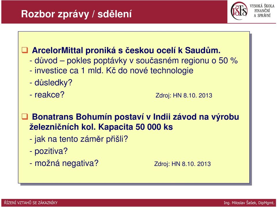 Kč Kčdo nové technologie --důsledky? --reakce? Zdroj: Zdroj: HN HN 8.10.