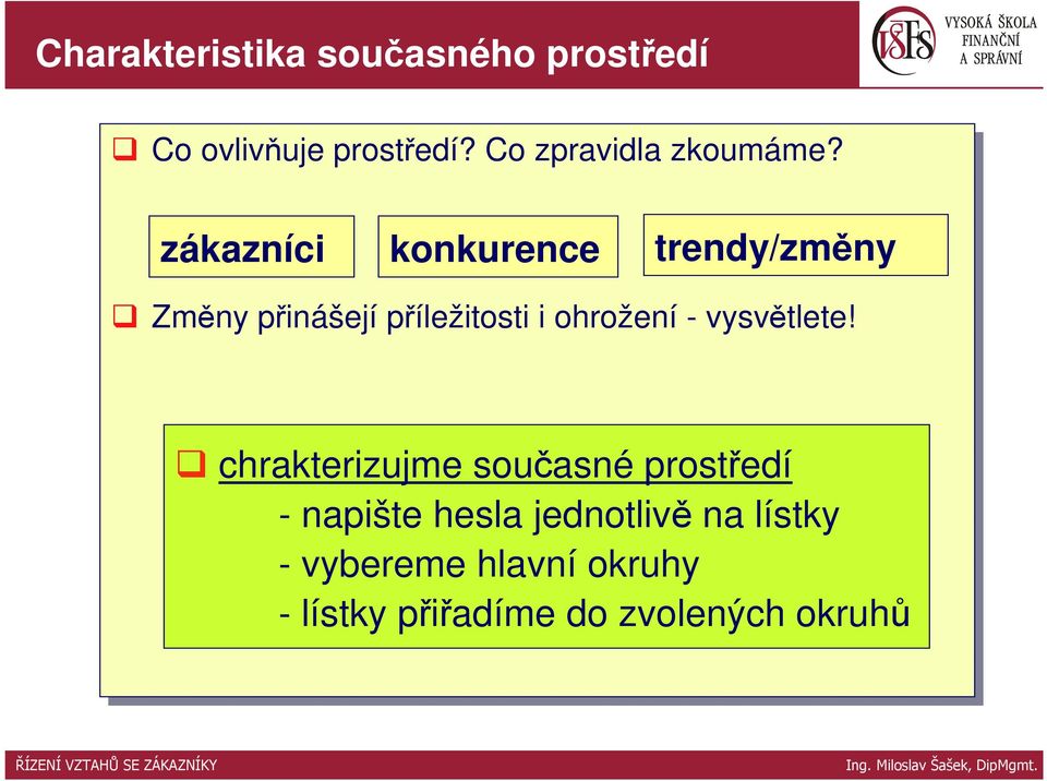 zákazníci konkurence trendy/změny Změny přinášejí příležitosti i i ohrožení