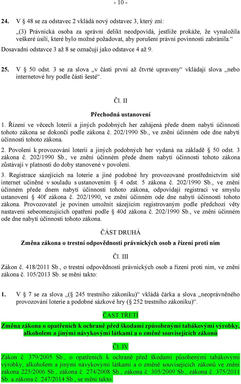 právní povinnosti zabránila. Dosavadní odstavce 3 až 8 se označují jako odstavce 4 až 9. 25. V 50 odst.