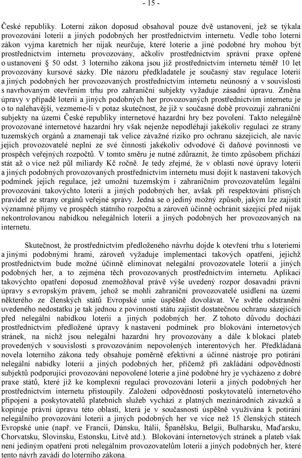 ustanovení 50 odst. 3 loterního zákona jsou již prostřednictvím internetu téměř 10 let provozovány kursové sázky.