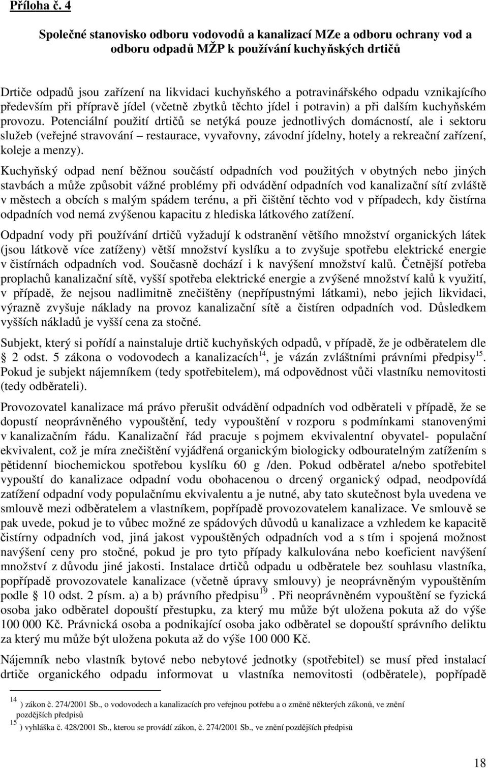 odpadu vznikajícího především při přípravě jídel (včetně zbytků těchto jídel i potravin) a při dalším kuchyňském provozu.