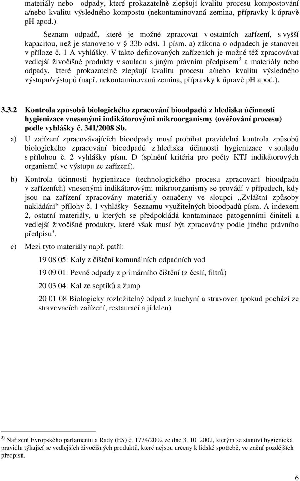 V takto definovaných zařízeních je možné též zpracovávat vedlejší živočišné produkty v souladu s jiným právním předpisem 3 a materiály nebo odpady, které prokazatelně zlepšují kvalitu procesu a/nebo