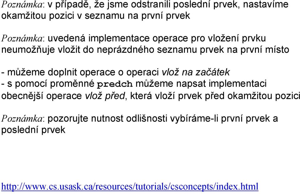 vlož na začátek - s pomocí proměnné predch můžeme napsat implementaci obecnější operace vlož před, která vloží prvek před okamžitou