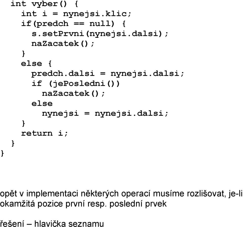 dalsi; if (jeposledni()) nazacatek(); else nynejsi = nynejsi.