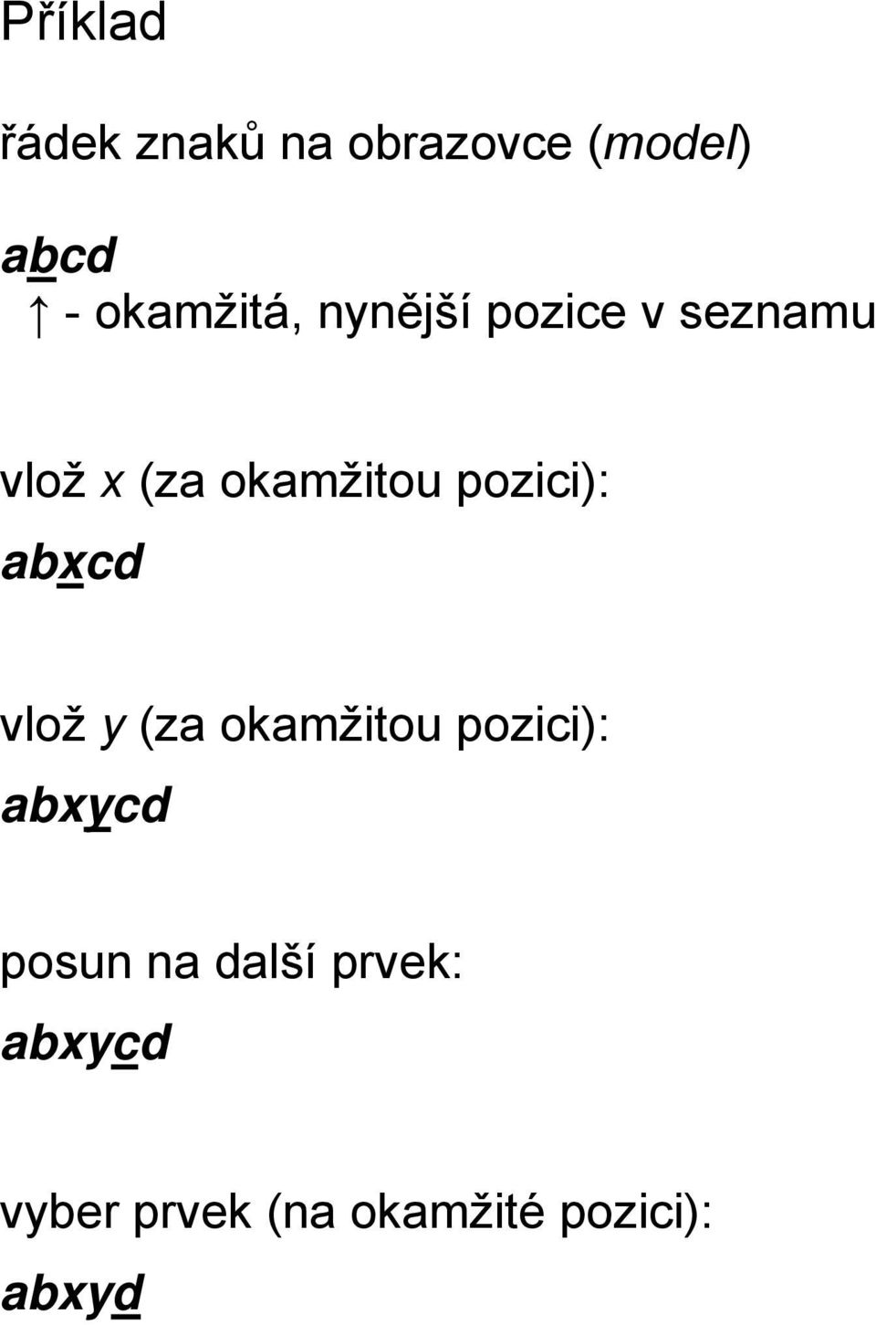 pozici): abxcd vlož y (za okamžitou pozici): abxycd