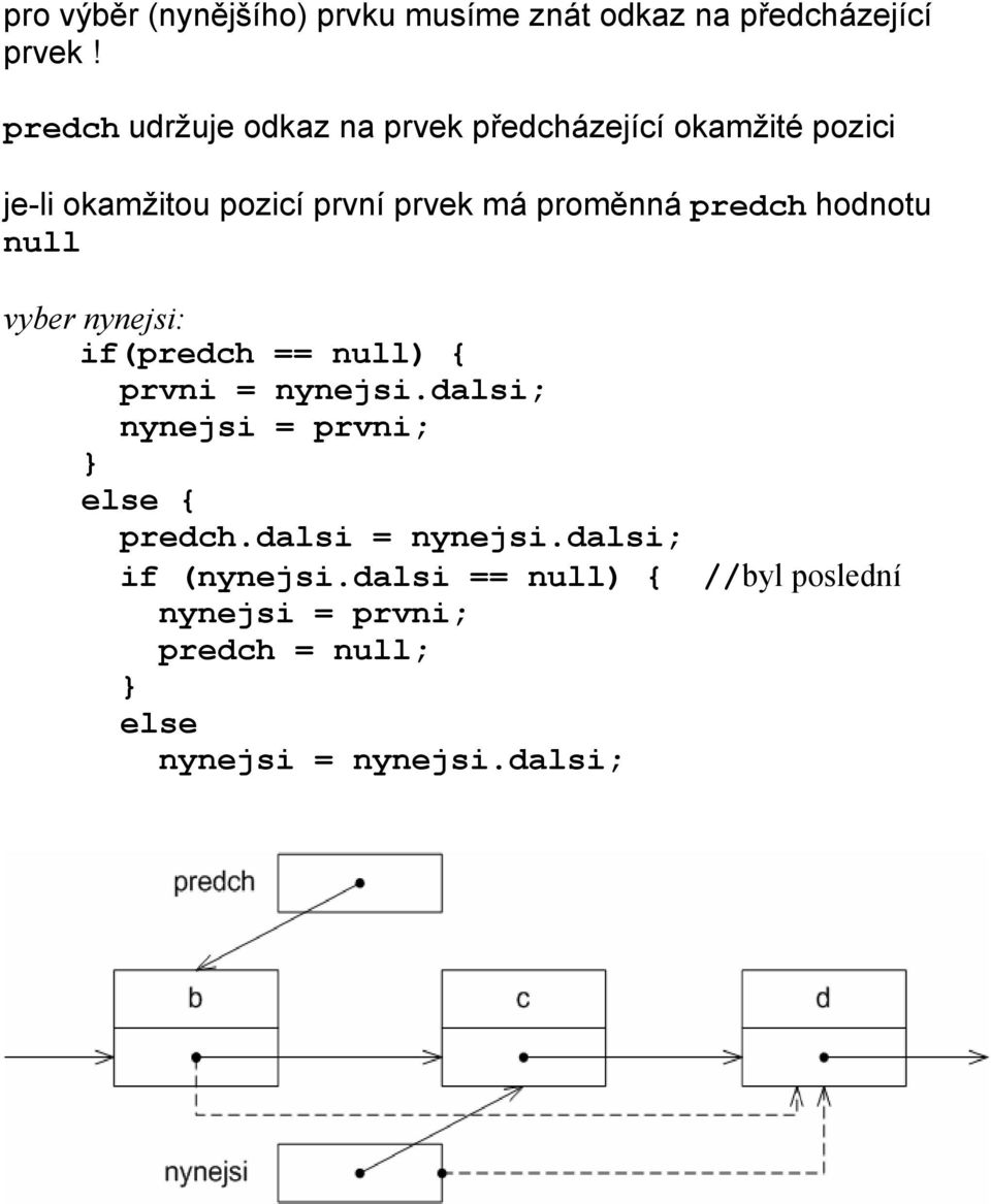 proměnná predch hodnotu null vyber nynejsi: if(predch == null) { prvni = nynejsi.