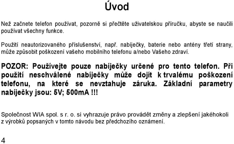 POZOR: Používejte pouze nabíječky určené pro tento telefon.