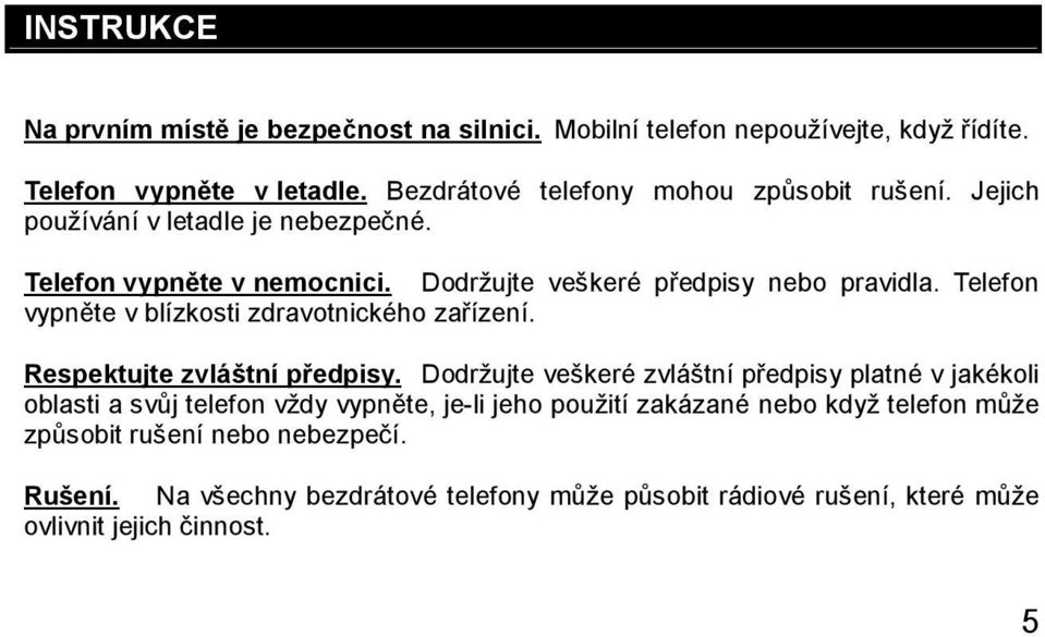 Telefon vypněte v blízkosti zdravotnického zařízení. Respektujte zvláštní předpisy.