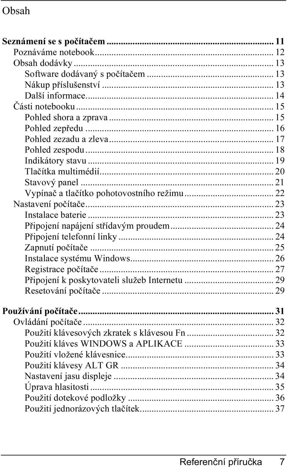 .. 21 Vypínač a tlačítko pohotovostního režimu... 22 Nastavení počítače... 23 Instalace baterie... 23 Připojení napájení střídavým proudem... 24 Připojení telefonní linky... 24 Zapnutí počítače.