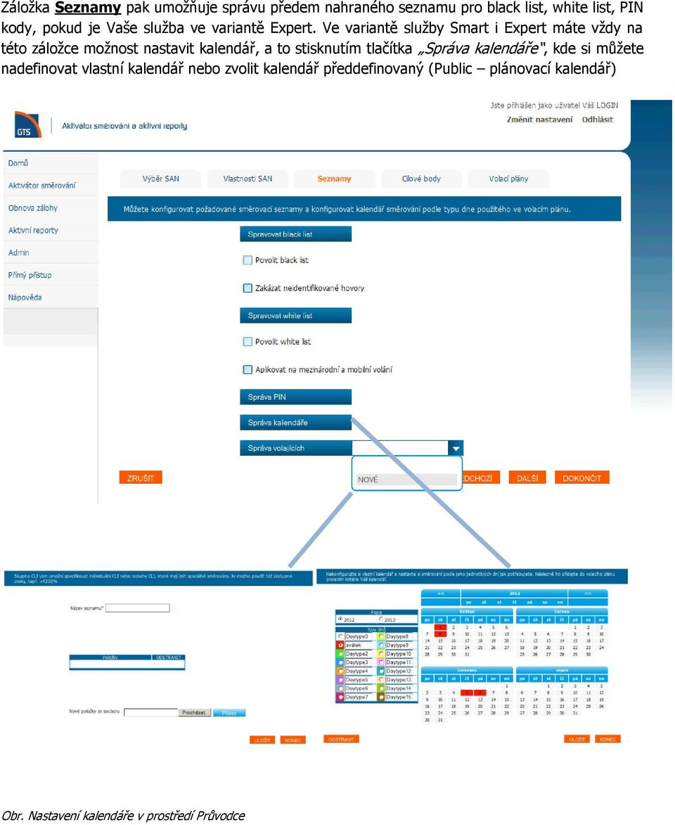 Ve variantě služby Smart i Expert máte vždy na této záložce možnost nastavit kalendář, a to stisknutím