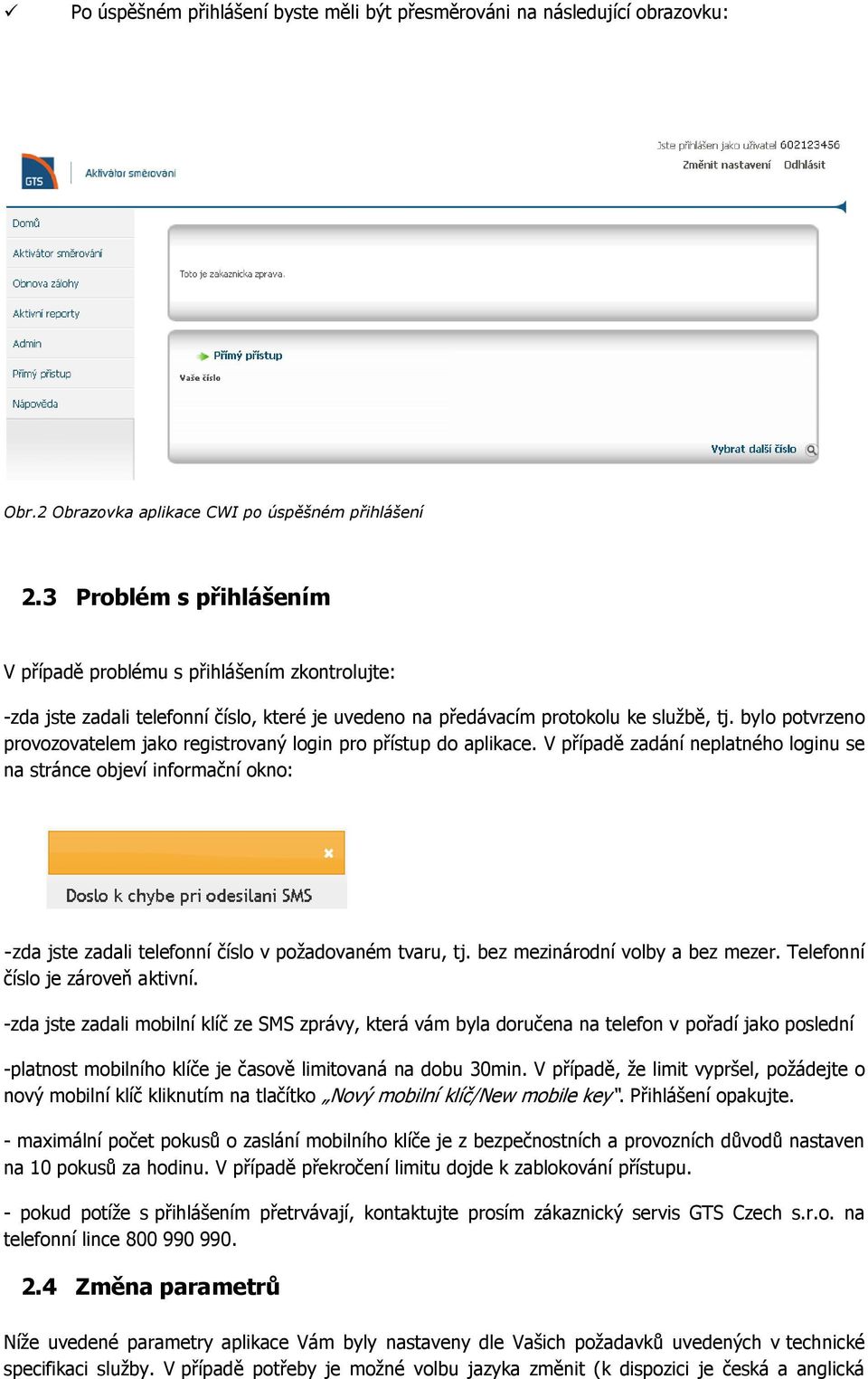 bylo potvrzeno provozovatelem jako registrovaný login pro přístup do aplikace.