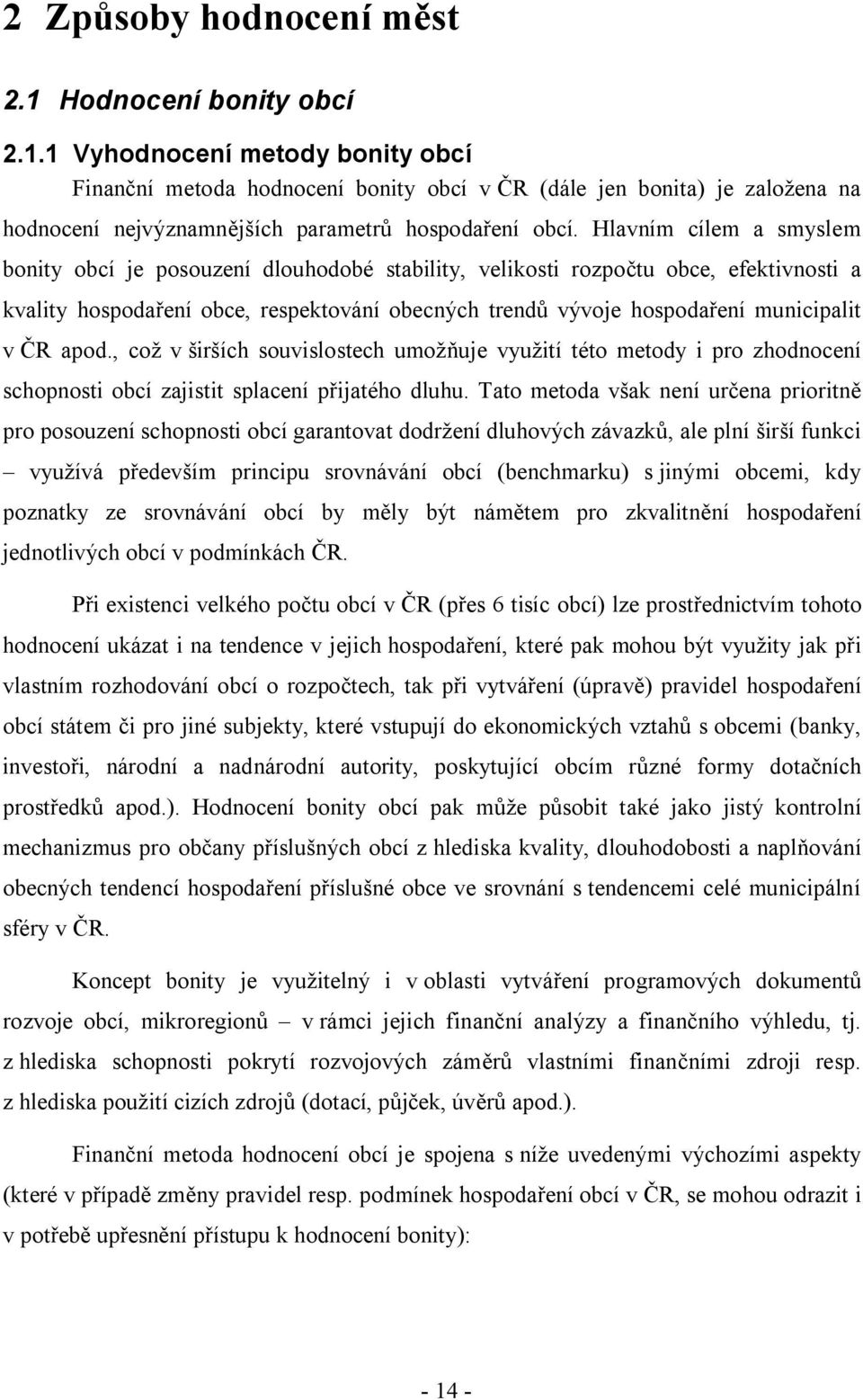 ČR apod., což v širších souvislostech umožňuje využití této metody i pro zhodnocení schopnosti obcí zajistit splacení přijatého dluhu.