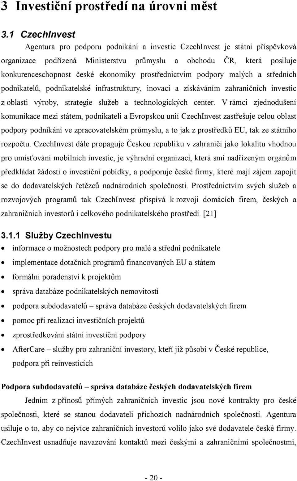 prostřednictvím podpory malých a středních podnikatelů, podnikatelské infrastruktury, inovací a získáváním zahraničních investic z oblasti výroby, strategie služeb a technologických center.