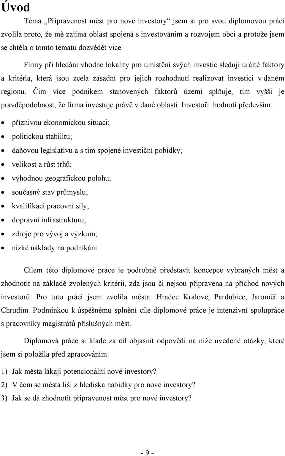 Čím více podnikem stanovených faktorů území splňuje, tím vyšší je pravděpodobnost, že firma investuje právě v dané oblasti.