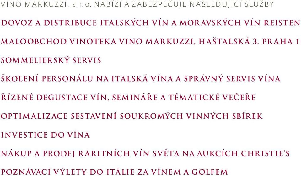 VINO MARKUZZI, Haštalsk á 3, Pr aha 1 Sommelierský servis Školení personálu na italsk á vína a spr ávný servis vína