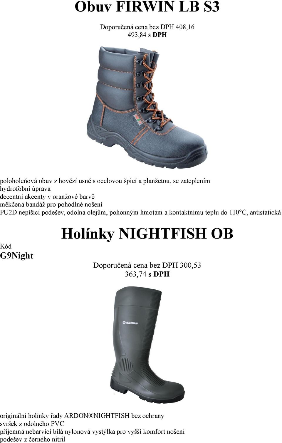 hmotám a kontaktnímu teplu do 110 C, antistatická Holínky NIGHTFISH OB G9Night Doporučená cena bez DPH 300,53 363,74 s DPH originální