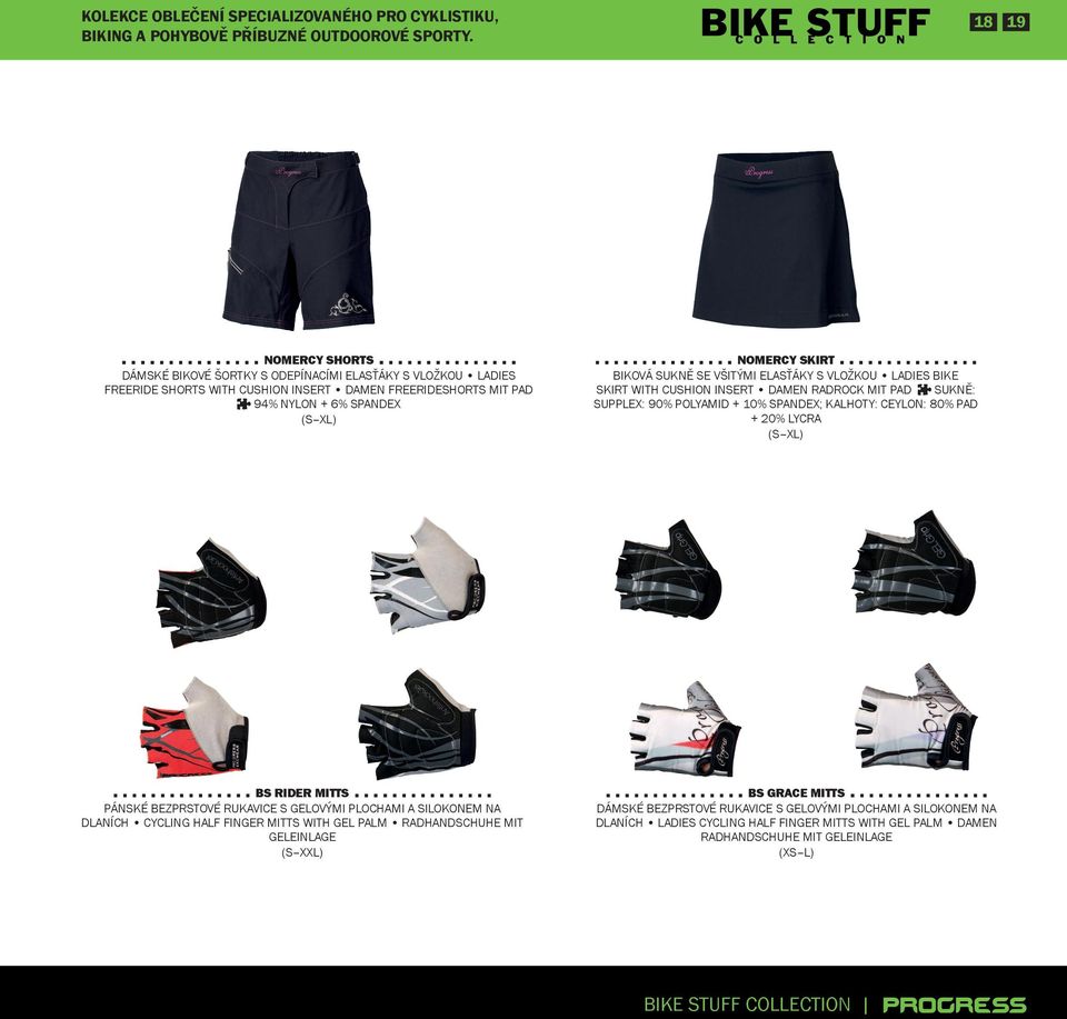 všitými elasťáky s vložkou ladies bike skirt with cushion insert Damen Radrock mit Pad Sukně: Supplex: 90% polyamid + 10% Spandex; Kalhoty: Ceylon: 80% PAD + 20% Lycra BS Rider mitts Pánské