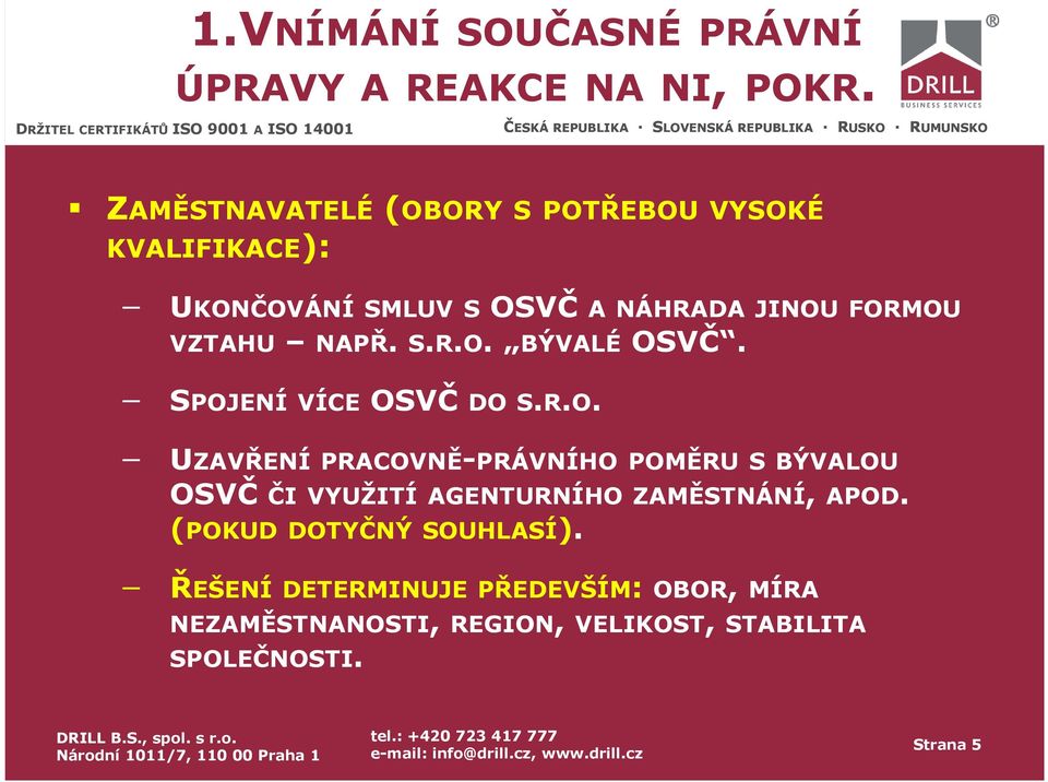 NAPŘ. S.R.O. BÝVALÉ OSVČ. SPOJENÍ VÍCE OSVČ DO S.R.O. UZAVŘENÍ PRACOVNĚ-PRÁVNÍHO POMĚRU S BÝVALOU OSVČ ČI VYUŽITÍ AGENTURNÍHO ZAMĚSTNÁNÍ, APOD.