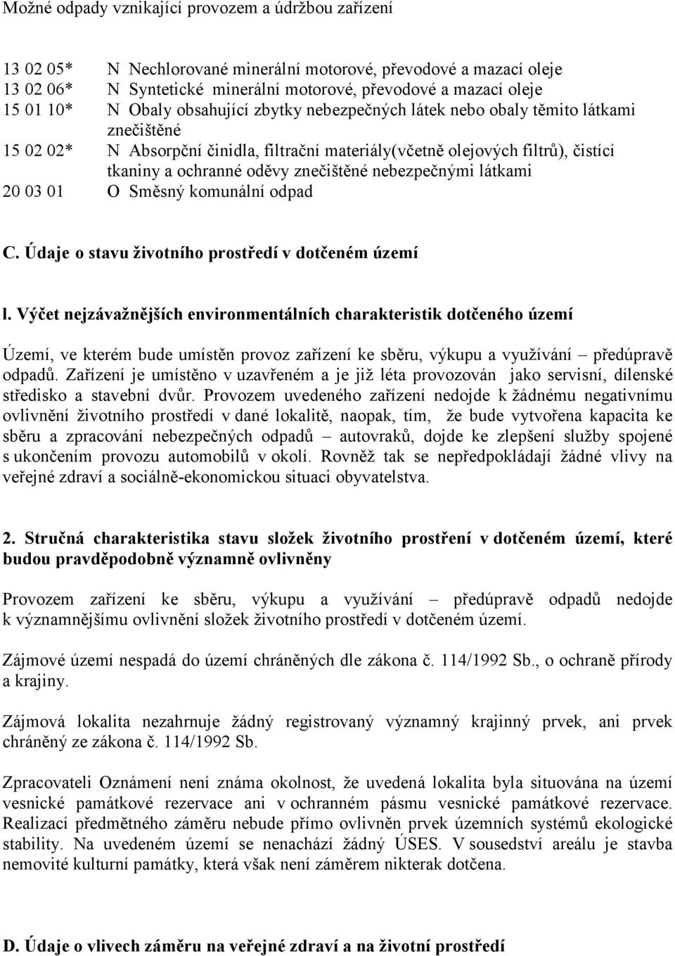 znečištěné nebezpečnými látkami 20 03 01 O Směsný komunální odpad C. Údaje o stavu životního prostředí v dotčeném území l.