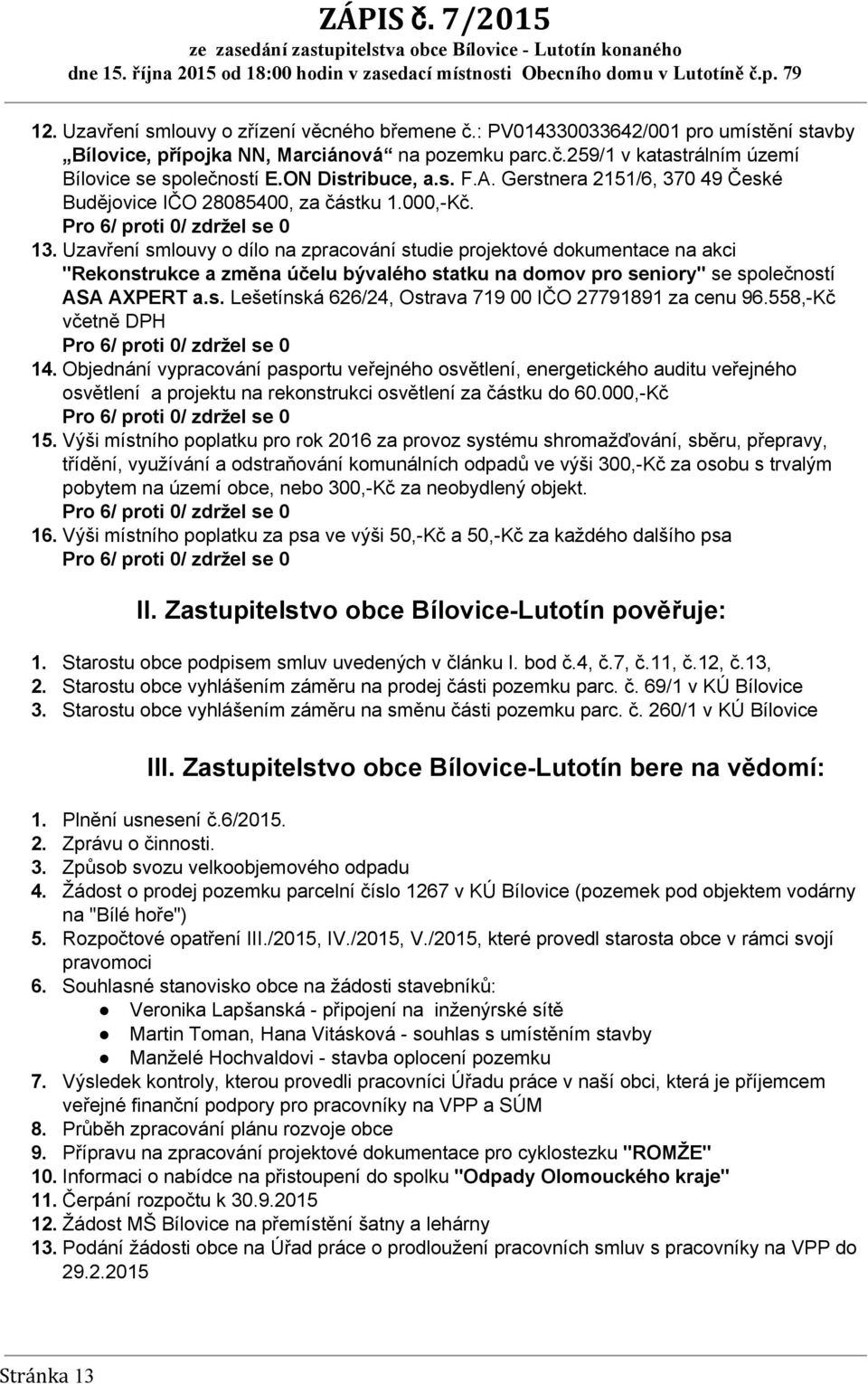 Uzavření smlouvy o dílo na zpracování studie projektové dokumentace na akci "Rekonstrukce a změna účelu bývalého statku na domov pro seniory" se společností ASA AXPERT a.s. Lešetínská 626/24, Ostrava 719 00 IČO 27791891 za cenu 96.