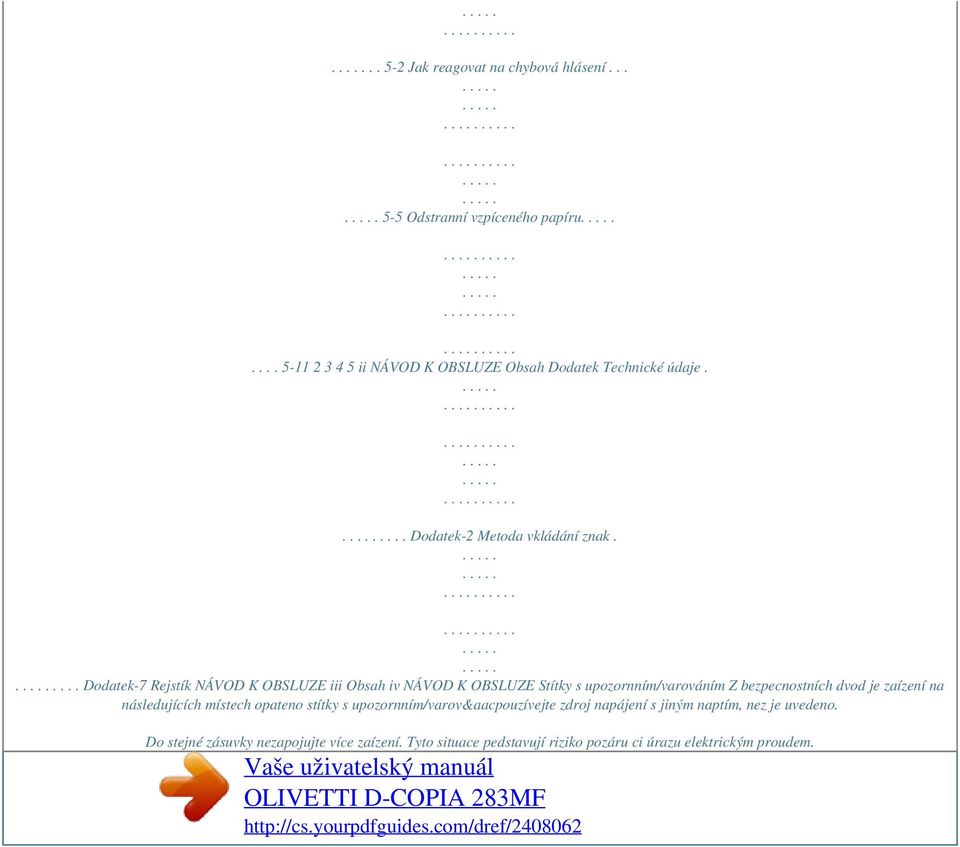 .... Dodatek-7 Rejstík NÁVOD K OBSLUZE iii Obsah iv NÁVOD K OBSLUZE Stítky s upozornním/varováním Z bezpecnostních dvod je zaízení na