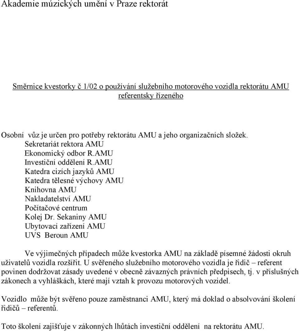 AMU Katedra cizích jazyků AMU Katedra tělesné výchovy AMU Knihovna AMU Nakladatelství AMU Počítačové centrum Kolej Dr.