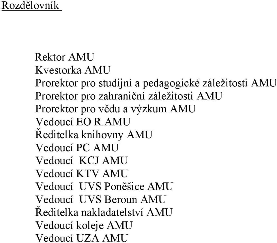 AMU Ředitelka knihovny AMU Vedoucí PC AMU Vedoucí KCJ AMU Vedoucí KTV AMU Vedoucí UVS