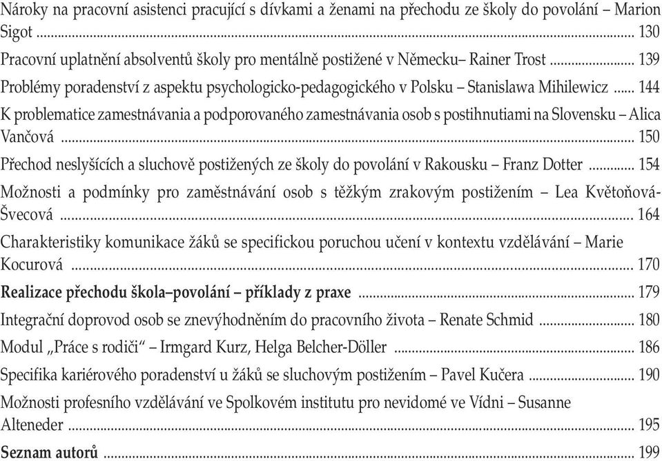 .. 144 K problematice zamestnávania a podporovaného zamestnávania osob s postihnutiami na Slovensku Alica Vančová.