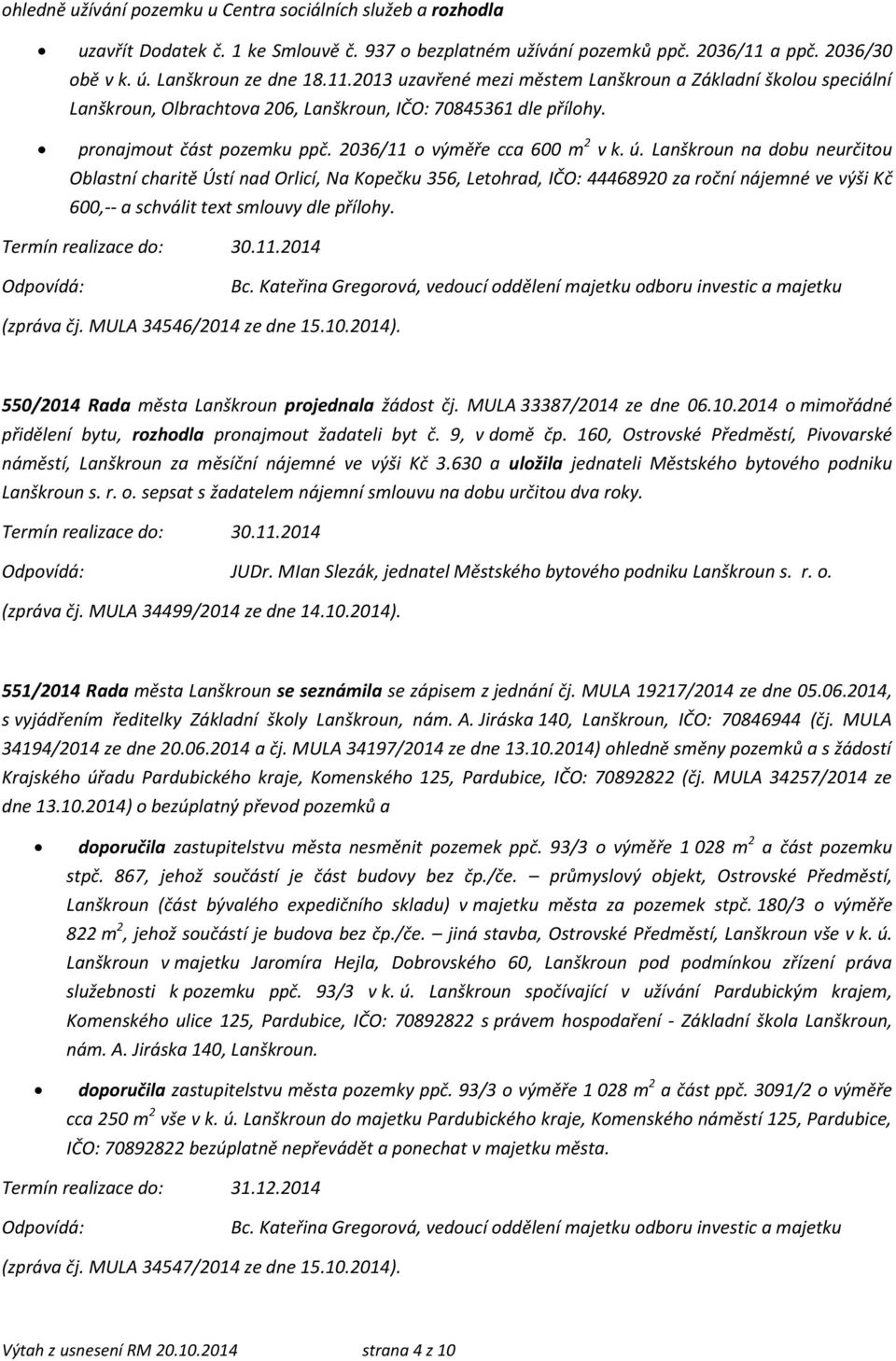 pronajmout část pozemku ppč. 2036/11 o výměře cca 600 m 2 v k. ú.