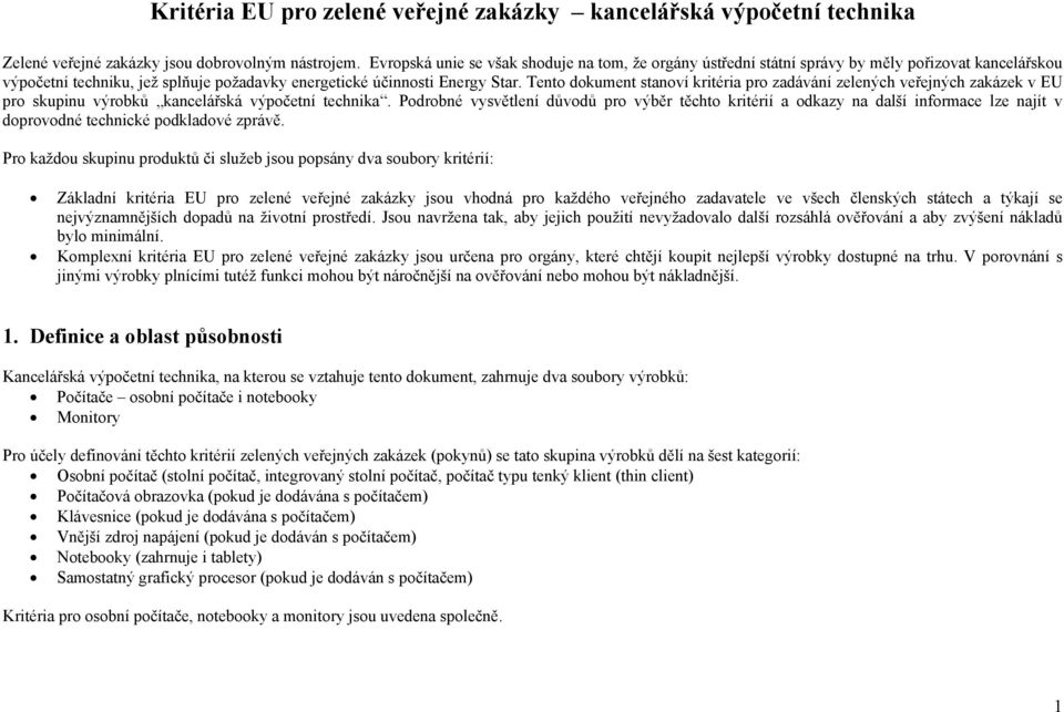 Tento dokument stanoví kritéria pro zadávání zelených veřejných zakázek v EU pro skupinu výrobků kancelářská výpočetní technika.