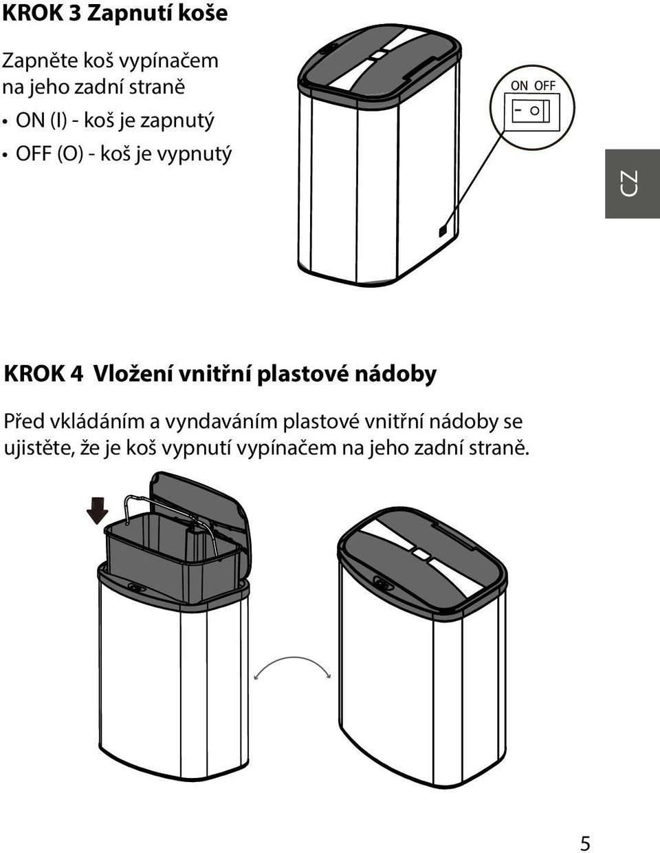vnitřní plastové nádoby Před vkládáním a vyndaváním plastové