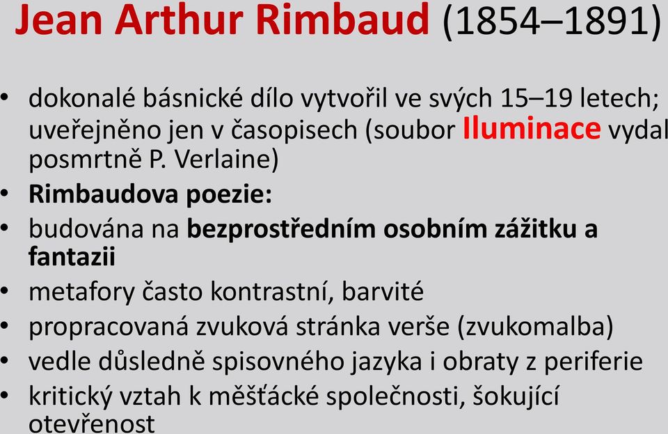 Verlaine) Rimbaudova poezie: budována na bezprostředním osobním zážitku a fantazii metafory často