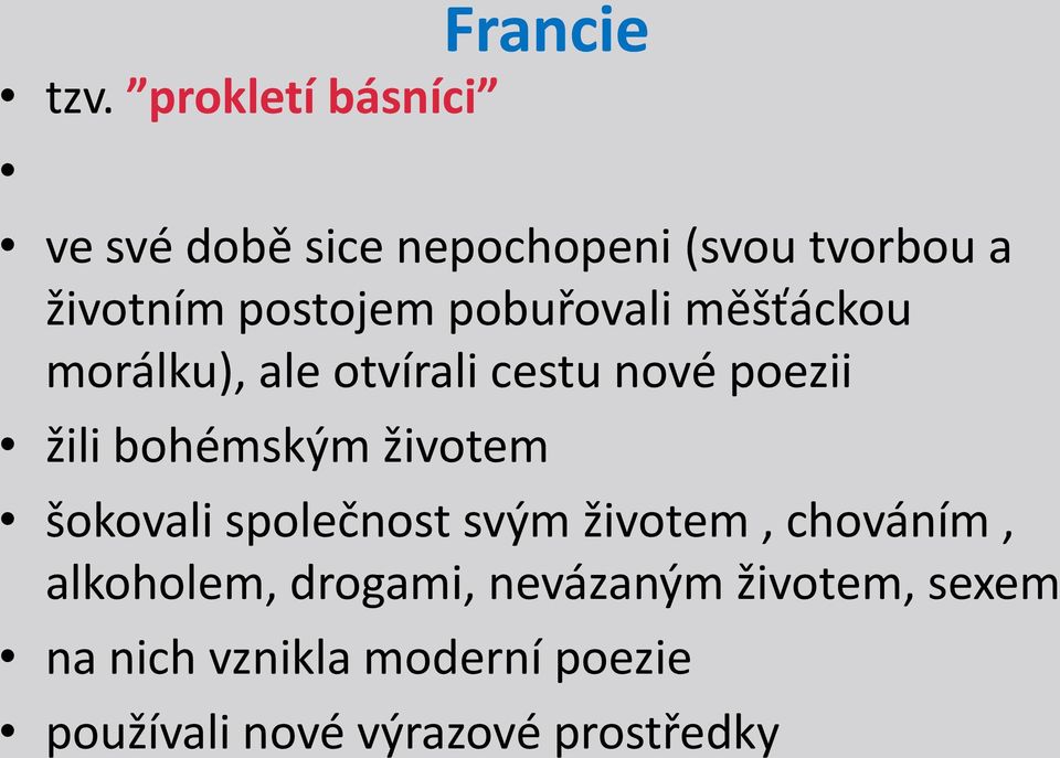 pobuřovali měšťáckou morálku), ale otvírali cestu nové poezii žili bohémským