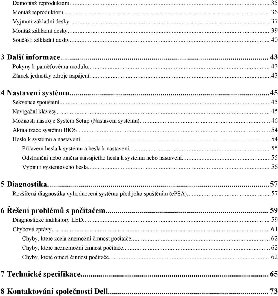 .. 54 Heslo k systému a nastavení... 54 Přiřazení hesla k systému a hesla k nastavení...55 Odstranění nebo změna stávajícího hesla k systému nebo nastavení...55 Vypnutí systémového hesla.