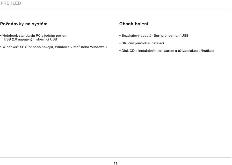 0 napájeným sběrnicí USB Windows XP SP2 nebo novější, Windows Vista nebo