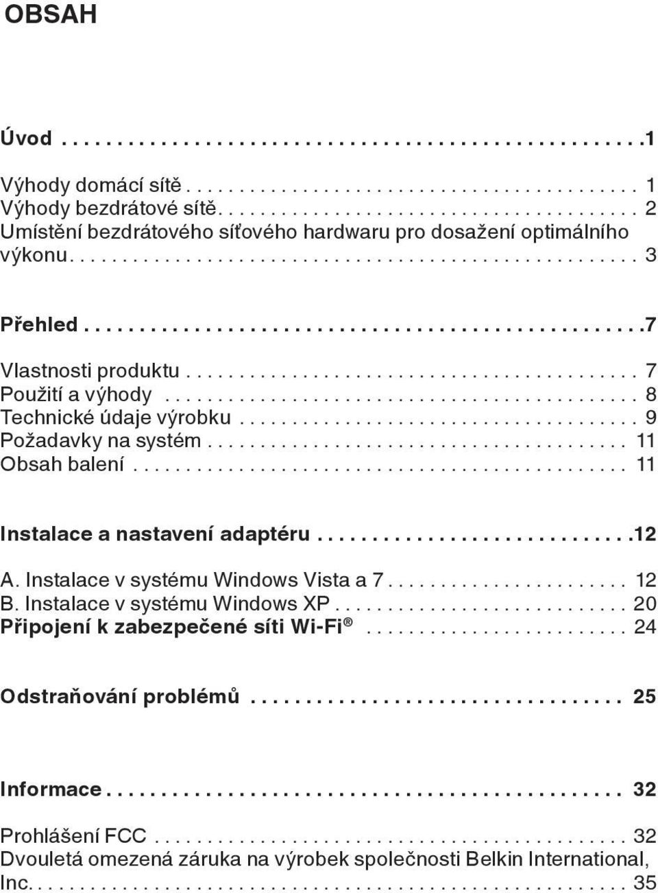 .. 11 Obsah balení... 11 Instalace a nastavení adaptéru... 12 A. Instalace v systému Windows Vista a 7... 12 B. Instalace v systému Windows XP.