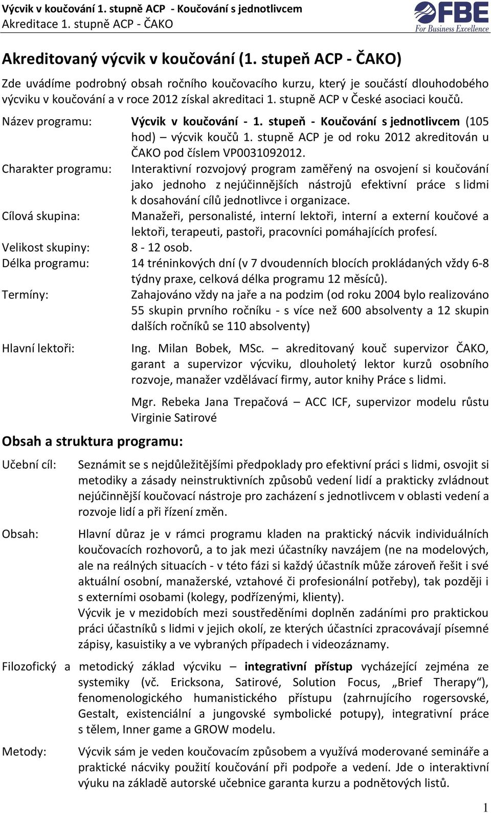 stupně ACP je od roku 2012 akreditován u ČAKO pod číslem VP0031092012.