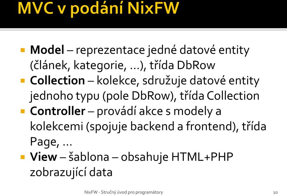 třída Collection Controller provádí akce s modely a kolekcemi (spojuje