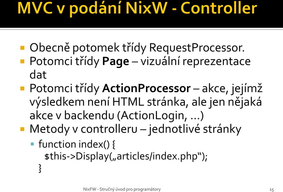 akce, jejímž výsledkem není HTML stránka, ale jen nějaká akce v backendu