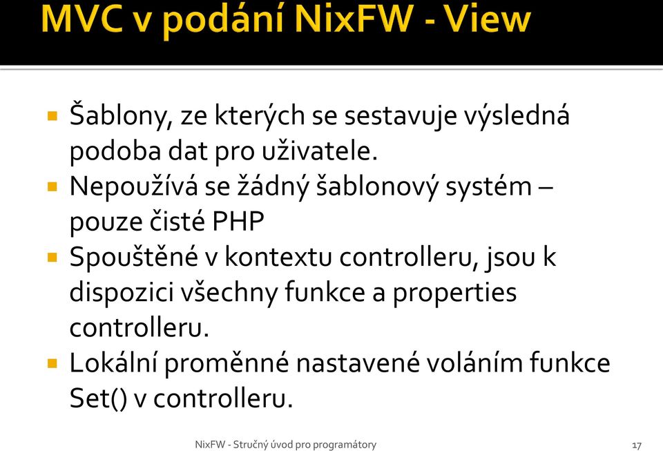 kontextu controlleru, jsou k dispozici všechny funkce a properties