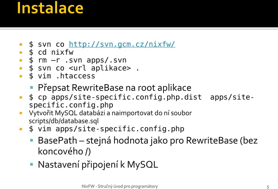 config.php Vytvořit MySQL databázi a naimportovat do ní soubor scripts/db/database.