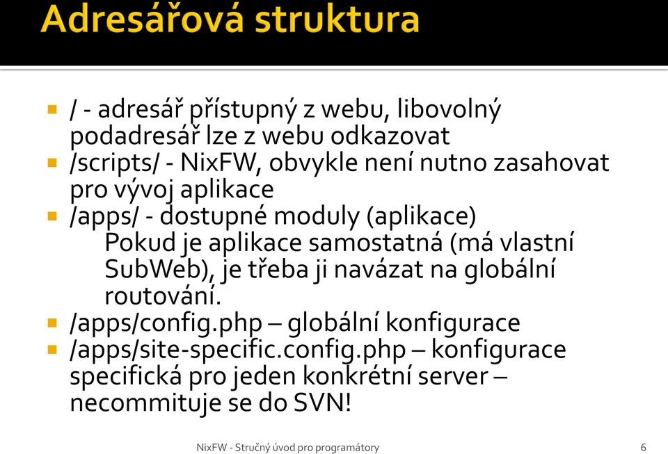 samostatná (má vlastní SubWeb), je třeba ji navázat na globální routování. /apps/config.