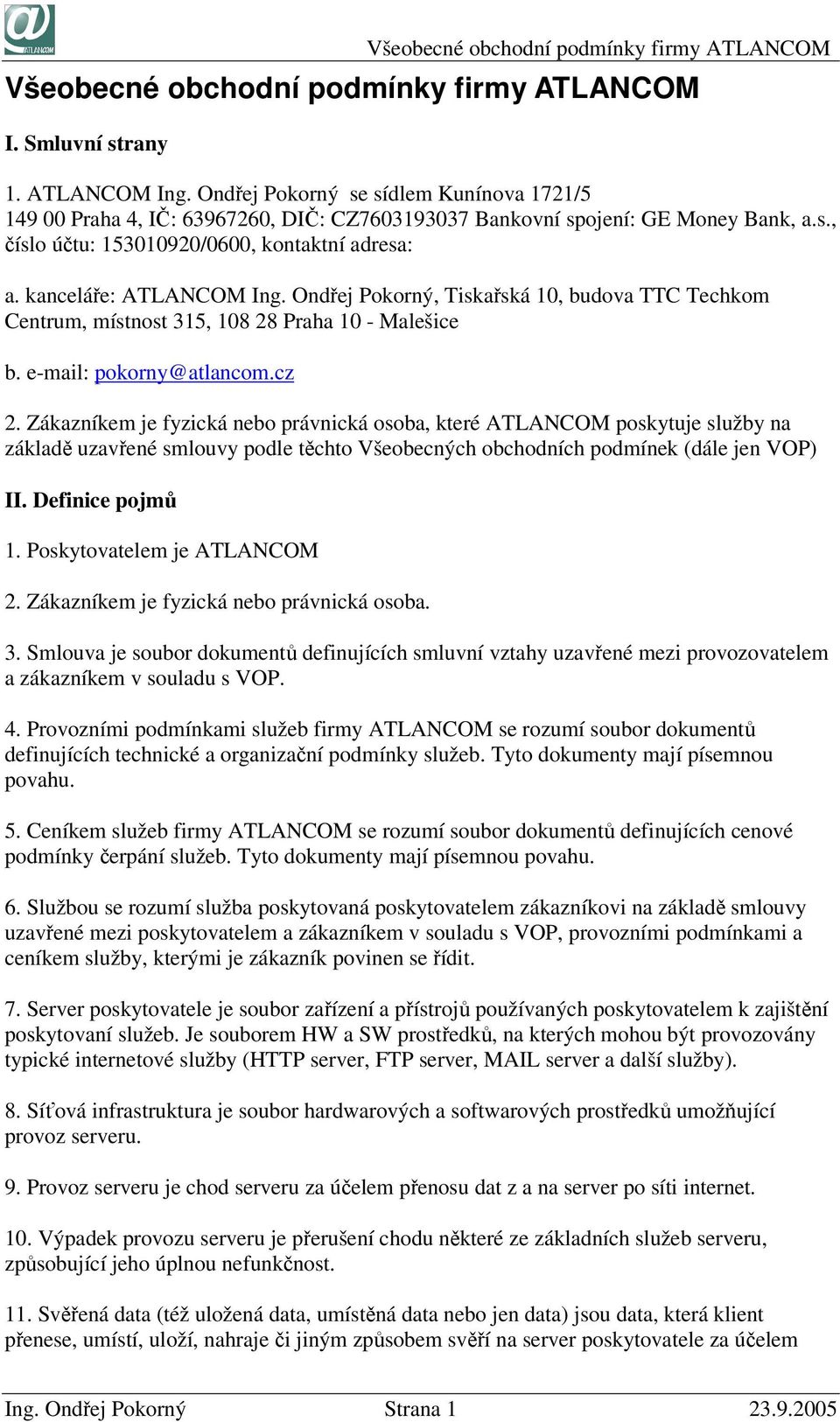 kanceláře: ATLANCOM Ing. Ondřej Pokorný, Tiskařská 10, budova TTC Techkom Centrum, místnost 315, 108 28 Praha 10 - Malešice b. e-mail: pokorny@atlancom.cz 2.