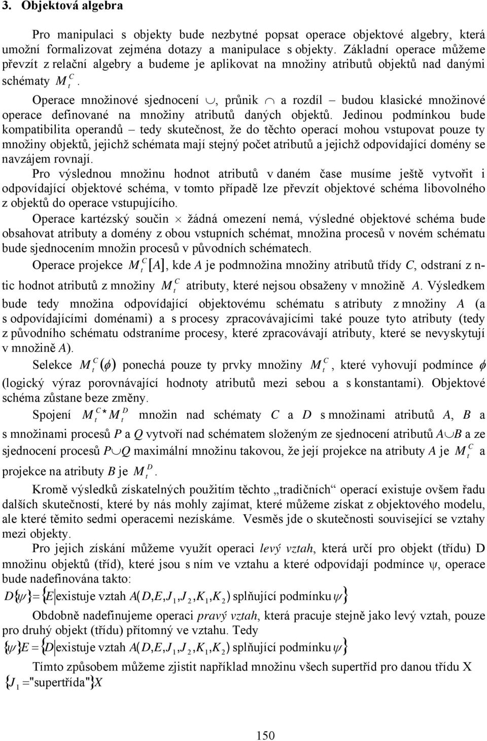 Operace možiové sjedoceí, průik a rozdíl budou klasické možiové operace defiovaé a možiy aribuů daých objeků.