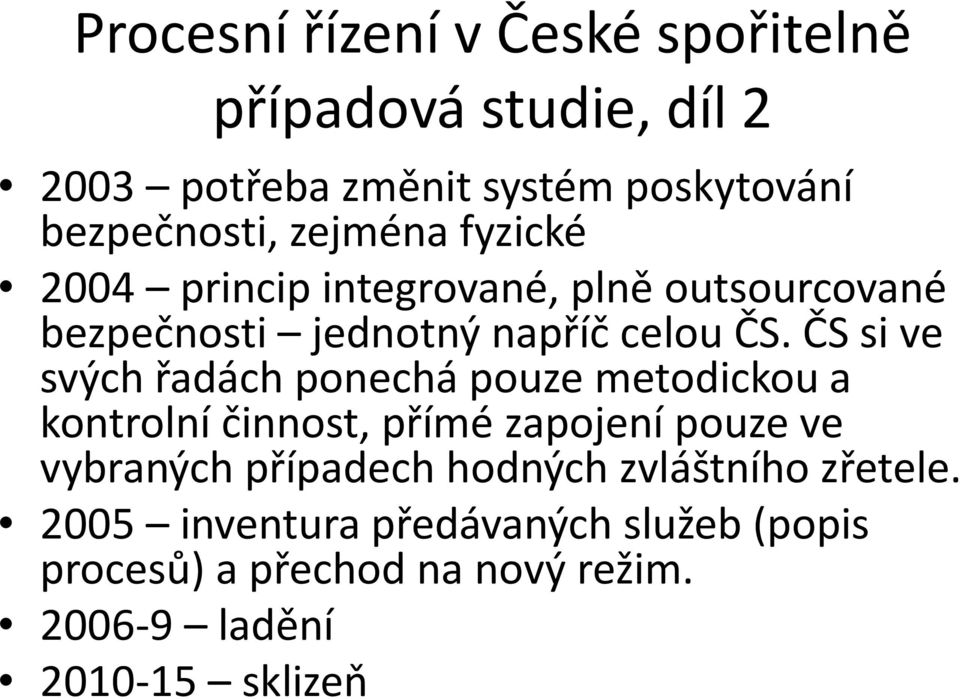 ČS si ve svých řadách ponechá pouze metodickou a kontrolní činnost, přímé zapojení pouze ve vybraných případech