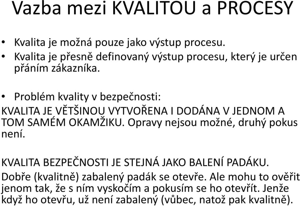 Problém kvality v bezpečnosti: KVALITA JE VĚTŠINOU VYTVOŘENA I DODÁNA V JEDNOM A TOM SAMÉM OKAMŽIKU.