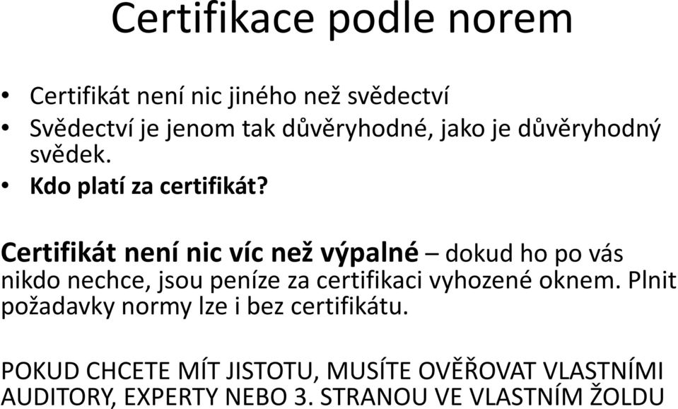 Certifikát není nic víc než výpalné dokud ho po vás nikdo nechce, jsou peníze za certifikaci vyhozené