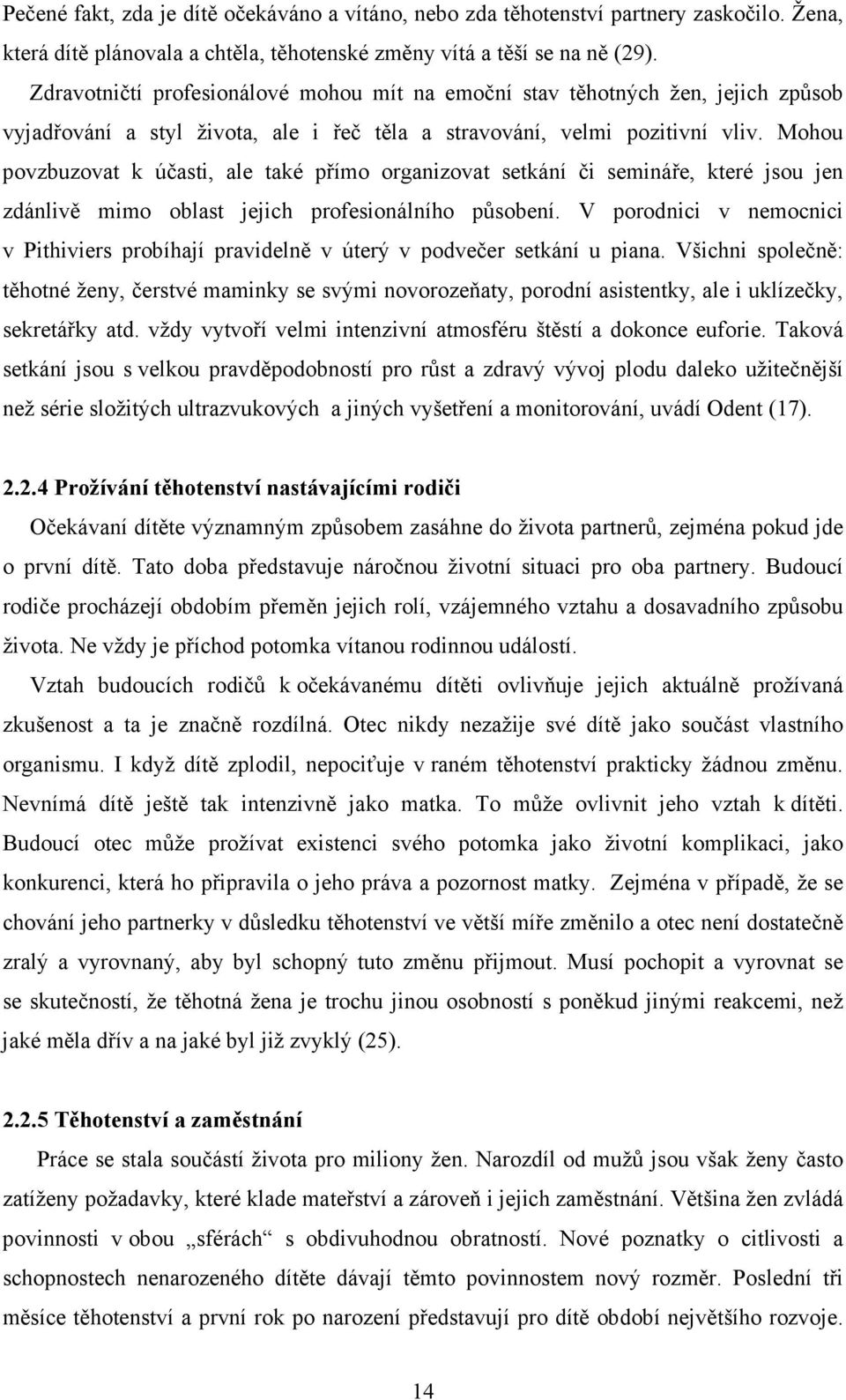 Mohou povzbuzovat k účasti, ale také přímo organizovat setkání či semináře, které jsou jen zdánlivě mimo oblast jejich profesionálního působení.