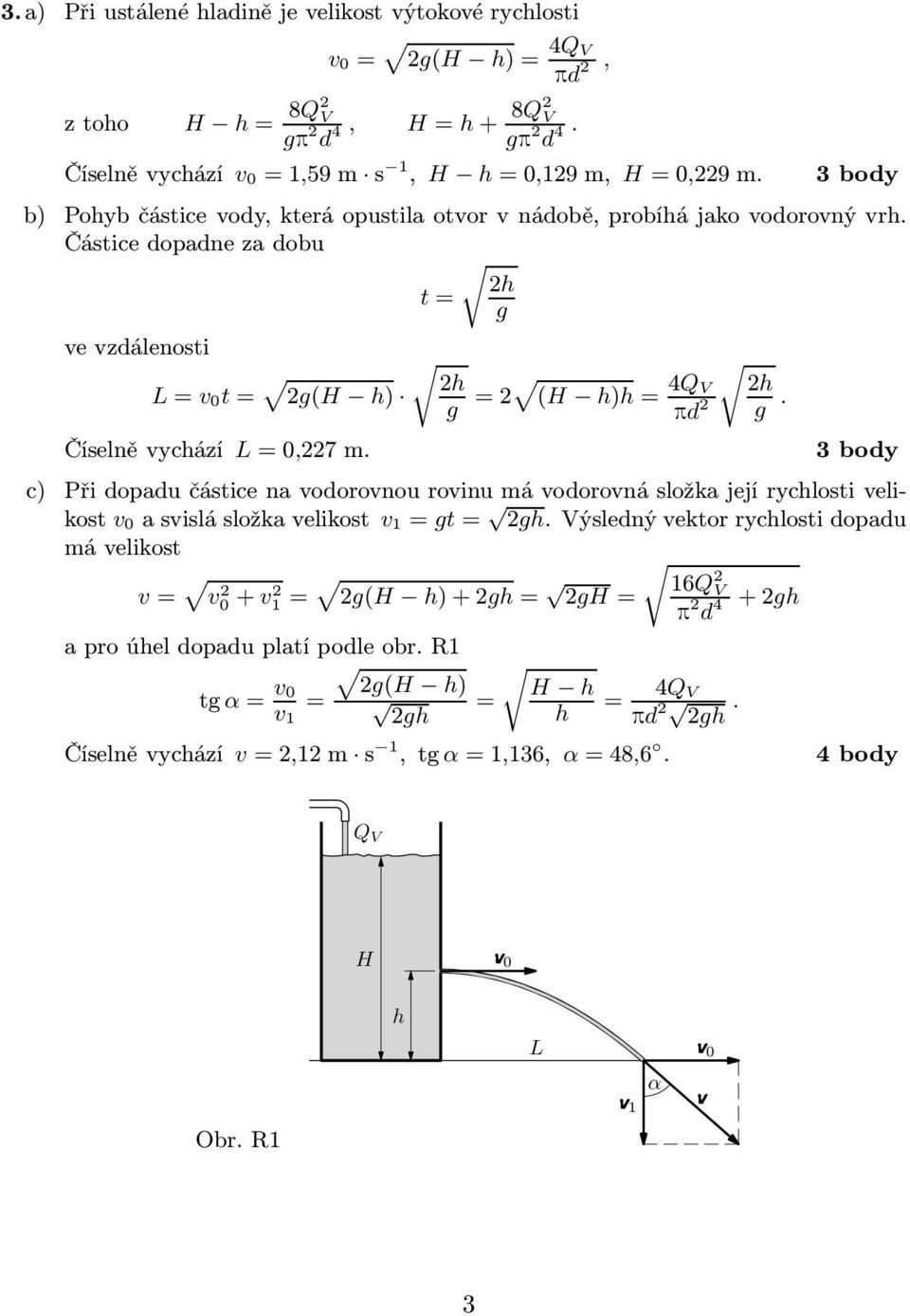 2h g 2 (H h)h 4QV 2h pd 2 g. c) Při dopadu částice na vodorovnou rovinu má vodorovná složka její rychlosti velikost v 0asvislásložkavelikost v gt 2gh.